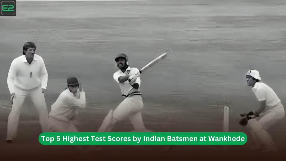 Top 5 Highest Test Scores by Indian Batsmen at Wankhede
